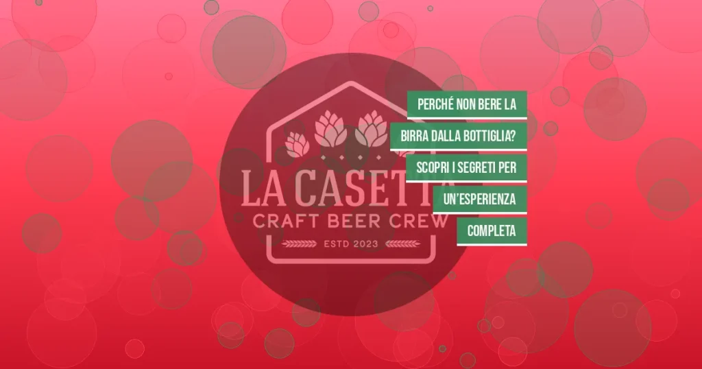 Perché Non Bere la Birra dalla Bottiglia? Scopri i Segreti per un’Esperienza Completa
