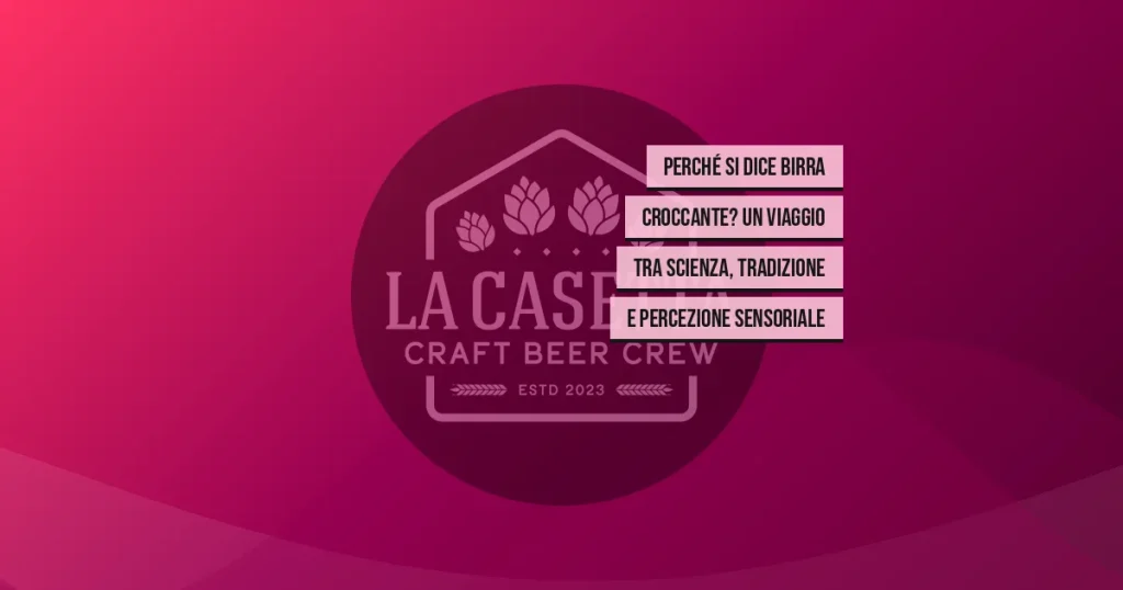 Perché Si Dice Birra Croccante? Un Viaggio tra Scienza, Tradizione e Percezione Sensoriale