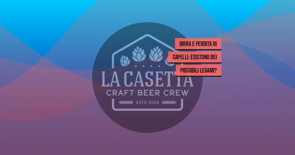 Birra e perdita di capelli: esistono dei possibili legami?