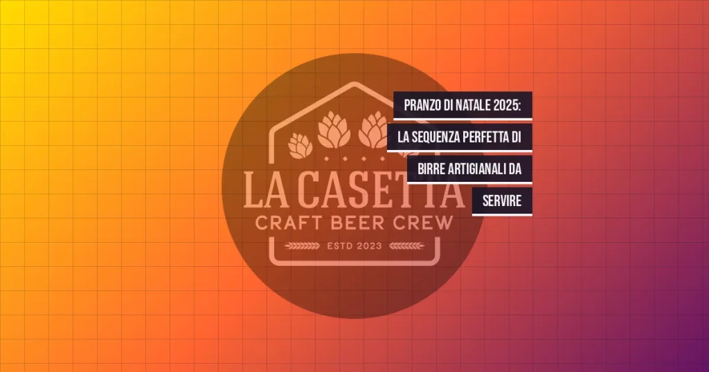 Pranzo di Natale 2025: la sequenza perfetta di birre artigianali da servire