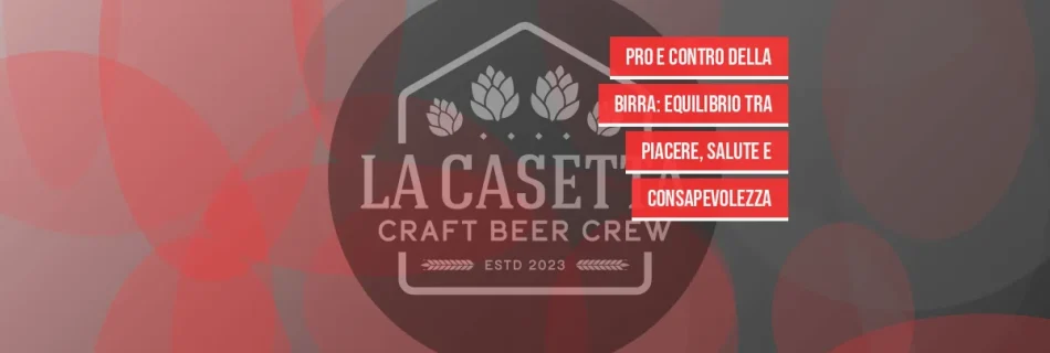 Pro e contro della birra: equilibrio tra piacere, salute e consapevolezza