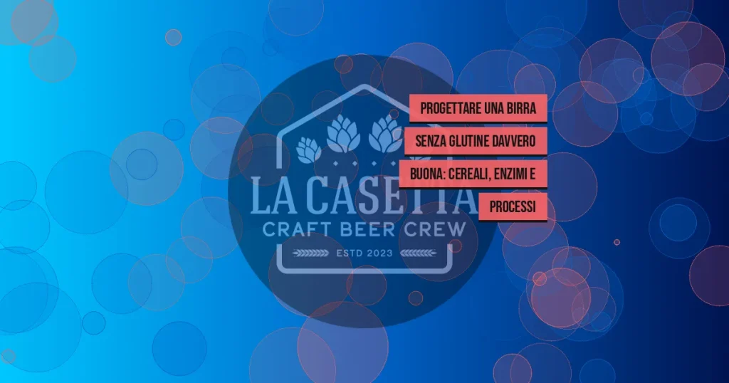 Progettare una Birra Senza Glutine Davvero Buona: Cereali, Enzimi e Processi