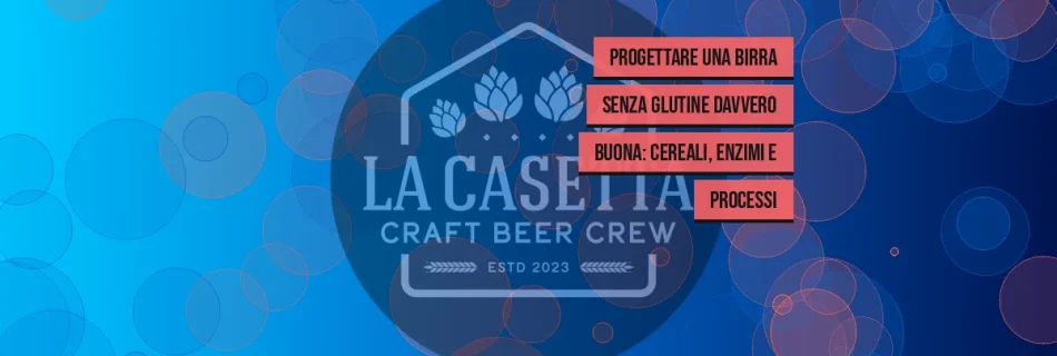 Progettare una Birra Senza Glutine Davvero Buona: Cereali, Enzimi e Processi