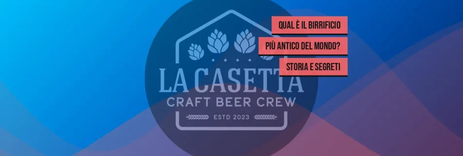 Qual è il birrificio più antico del mondo? Storia e segreti