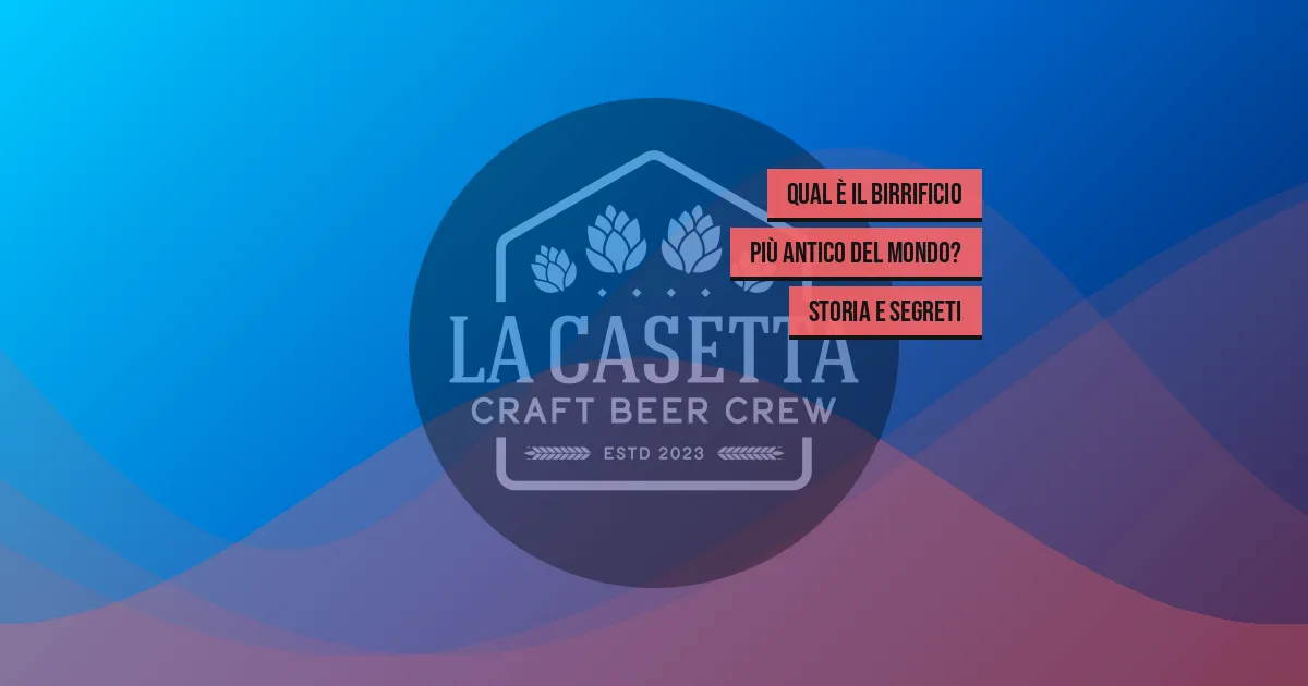 Qual è il birrificio più antico del mondo? Storia e segreti