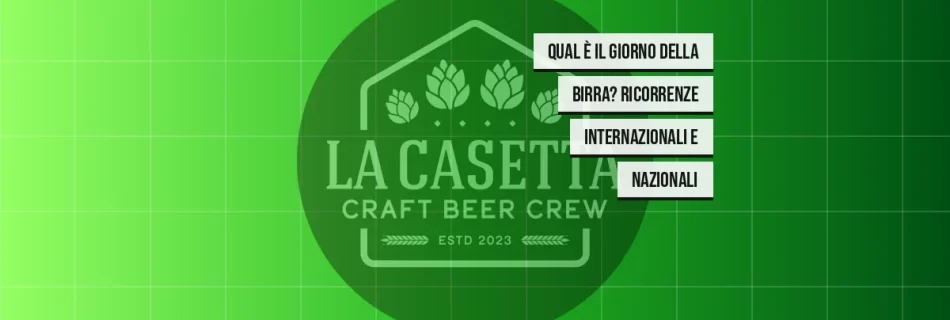 Qual è il Giorno della Birra? Ricorrenze Internazionali e Nazionali