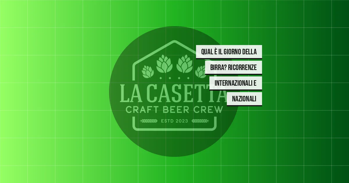 Qual è il Giorno della Birra? Ricorrenze Internazionali e Nazionali