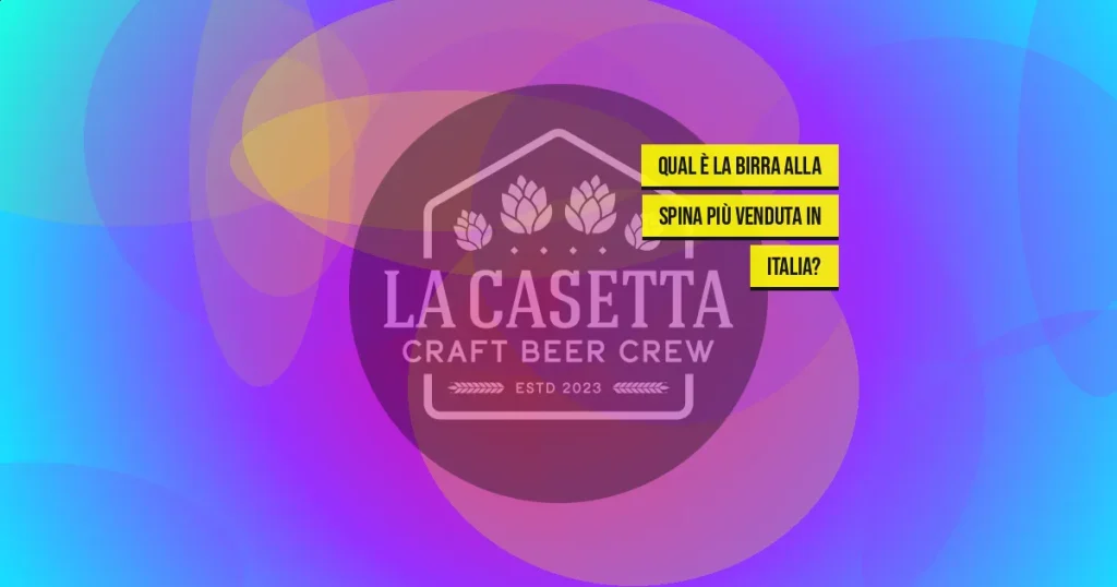 Qual è la Birra alla Spina Più Venduta in Italia?