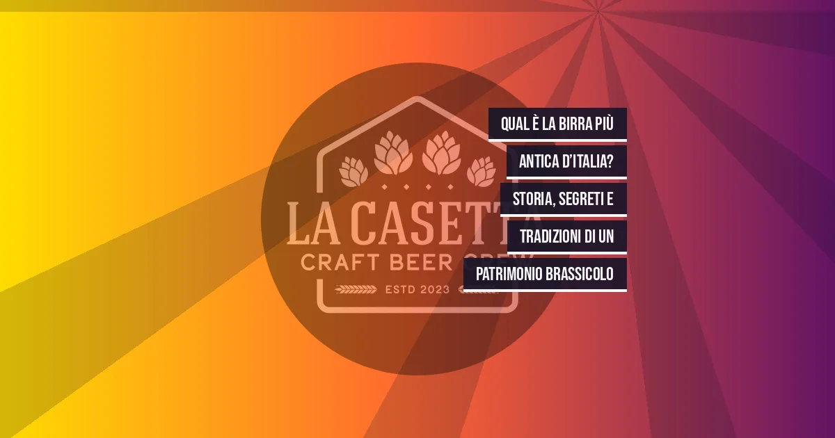 Qual è la Birra Più Antica d’Italia? Storia, Segreti e Tradizioni di un Patrimonio Brassicolo