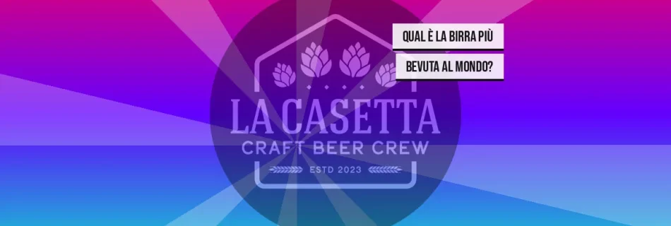 Qual è la birra più bevuta al mondo?