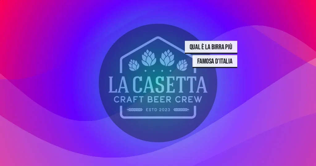 Qual è la birra più famosa d’Italia