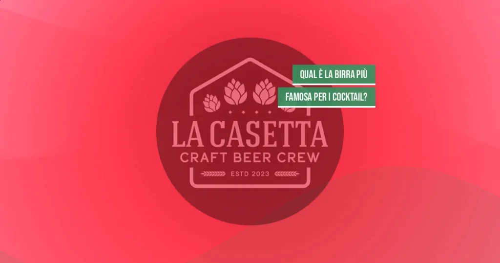 Qual è la birra più famosa per i cocktail?