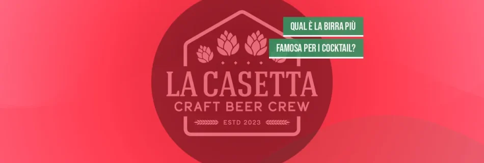 Qual è la birra più famosa per i cocktail?