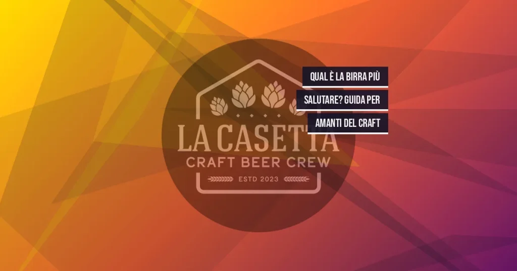 Qual È la Birra Più Salutare? Guida per Amanti del Craft