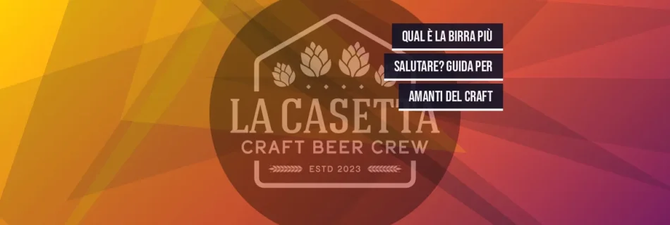 Qual È la Birra Più Salutare? Guida per Amanti del Craft