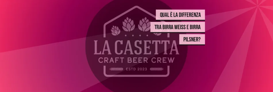 Qual è la differenza tra birra weiss e birra pilsner?