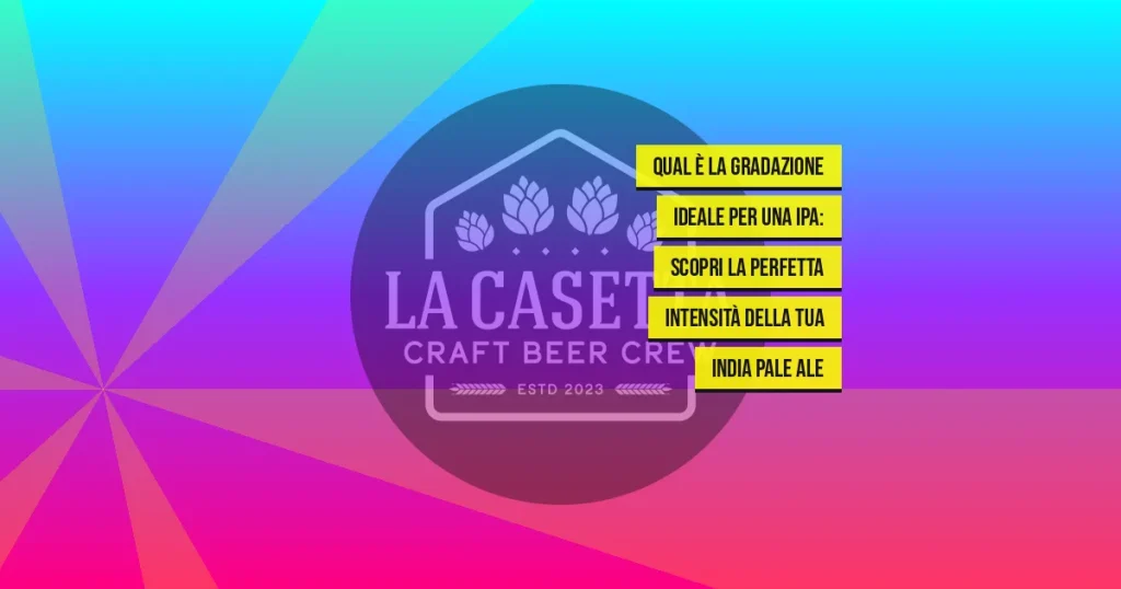 Qual è la gradazione ideale per una IPA: scopri la perfetta intensità della tua India Pale Ale