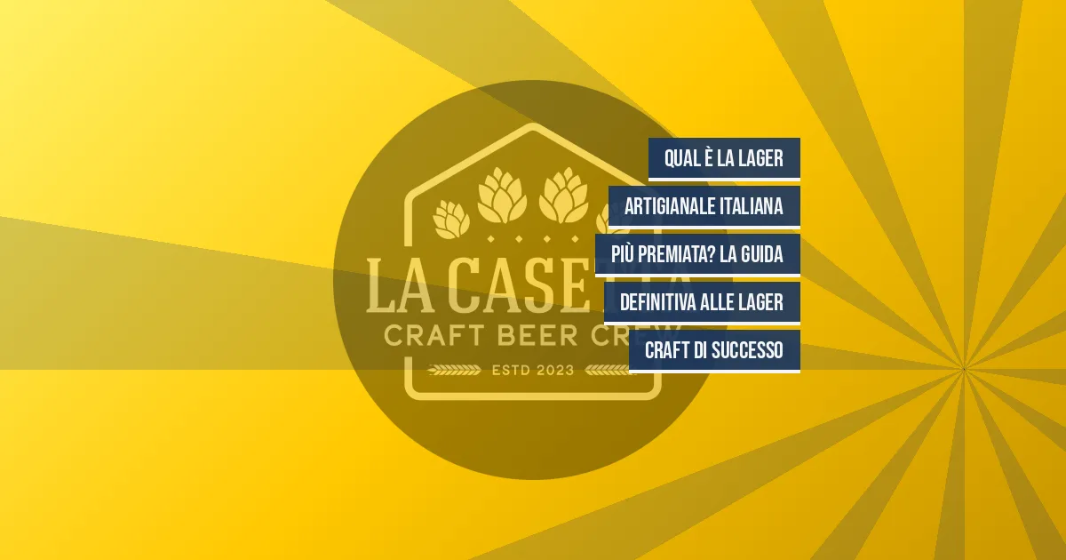 Qual è la lager artigianale italiana più premiata? La guida definitiva alle lager craft di successo