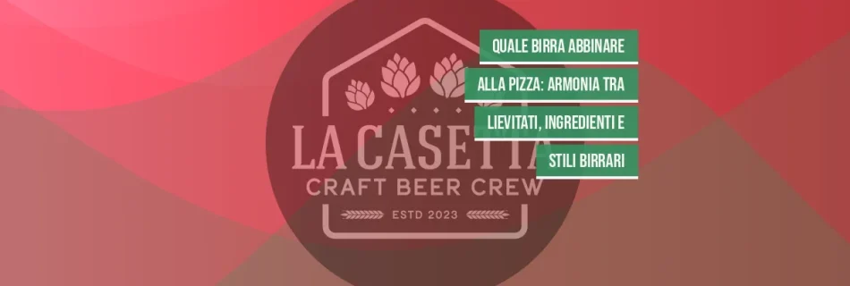 Quale birra abbinare alla pizza: armonia tra lievitati, ingredienti e stili birrari