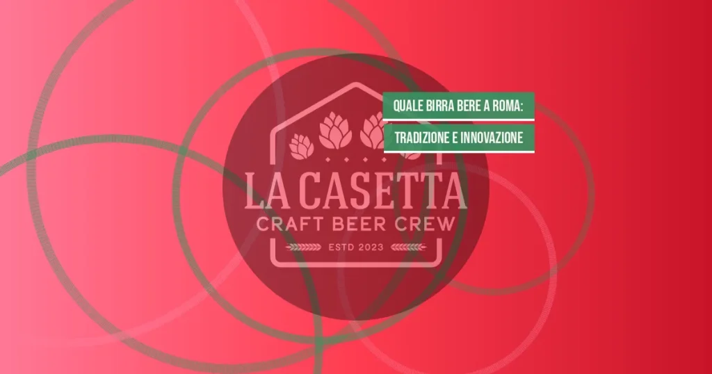 Quale Birra Bere a Roma: Tradizione e Innovazione