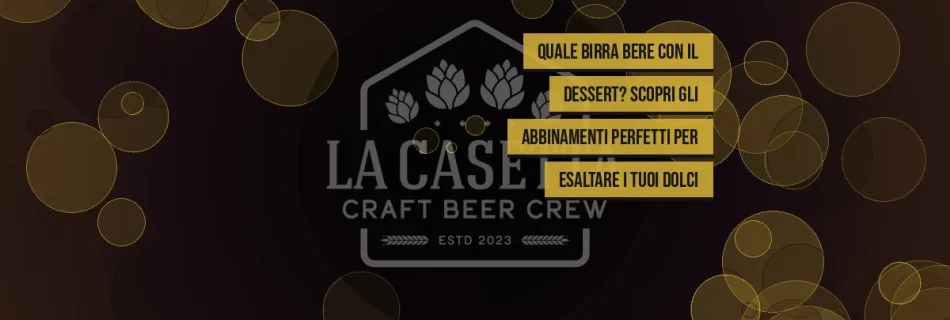 Quale birra bere con il dessert? Scopri gli abbinamenti perfetti per esaltare i tuoi dolci