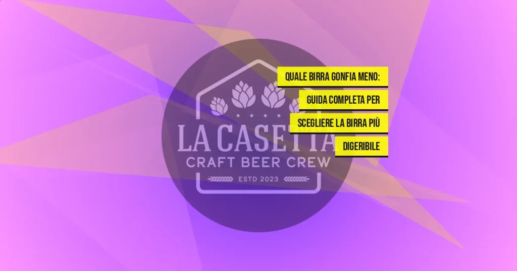Quale Birra Gonfia Meno: Guida Completa per Scegliere la Birra Più Digeribile