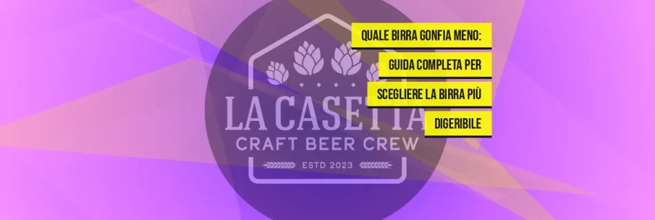 Quale Birra Gonfia Meno: Guida Completa per Scegliere la Birra Più Digeribile