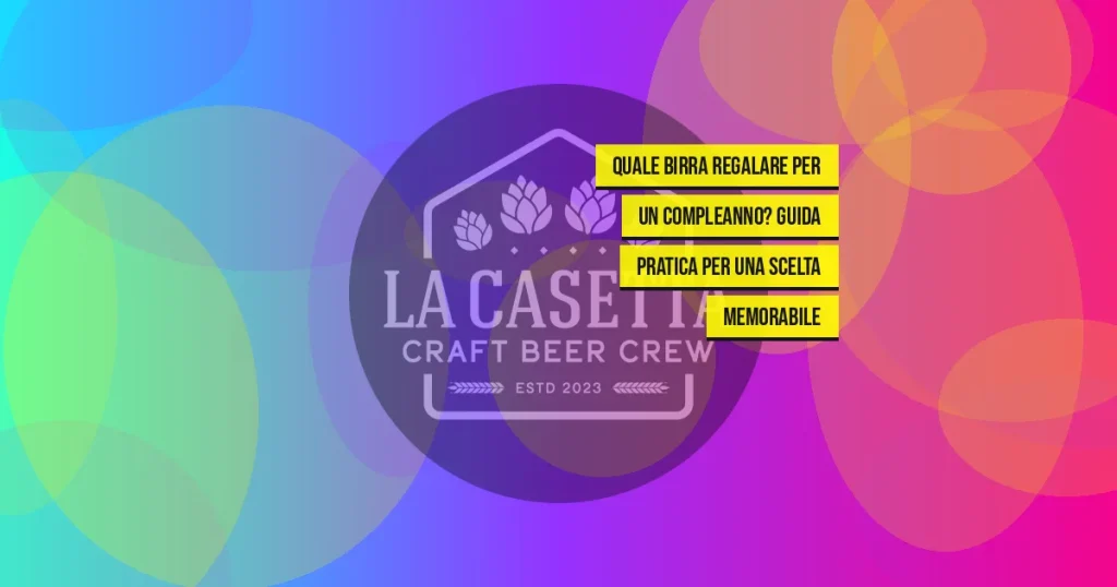 Quale birra regalare per un compleanno? Guida pratica per una scelta memorabile