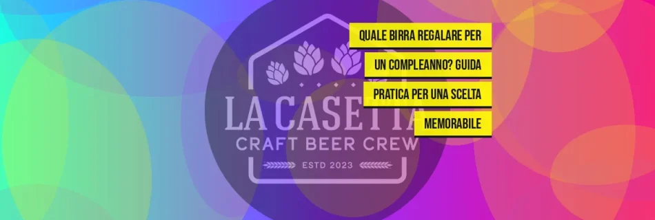 Quale birra regalare per un compleanno? Guida pratica per una scelta memorabile