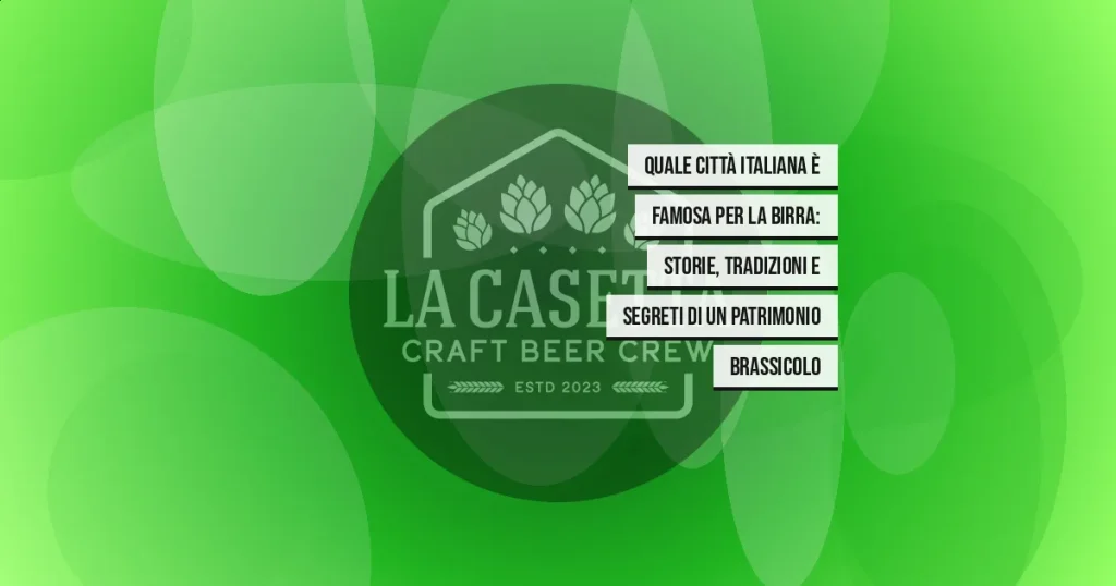 Quale città italiana è famosa per la birra: storie, tradizioni e segreti di un patrimonio brassicolo