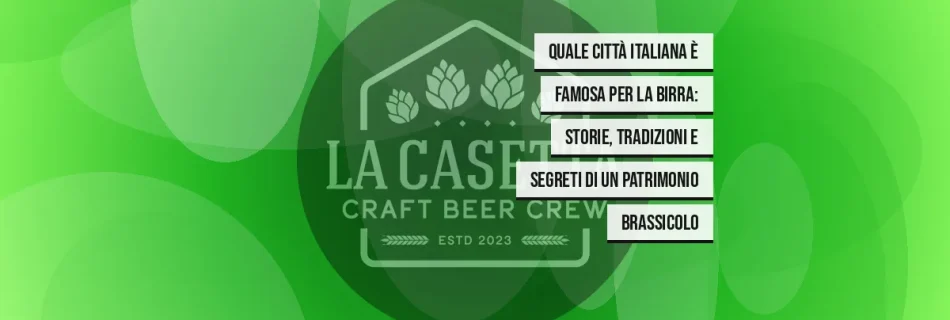 Quale città italiana è famosa per la birra: storie, tradizioni e segreti di un patrimonio brassicolo