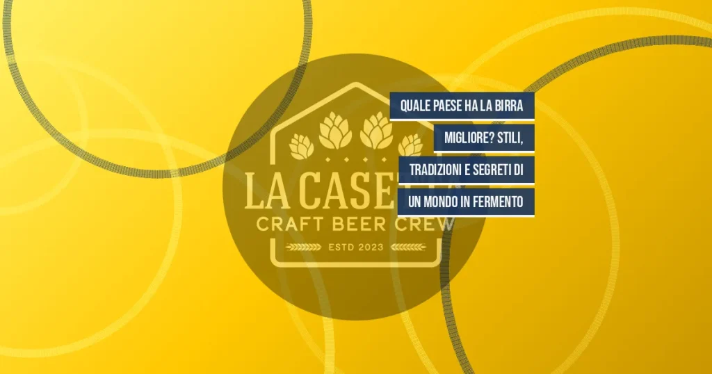 Quale paese ha la birra migliore? Stili, tradizioni e segreti di un mondo in fermento