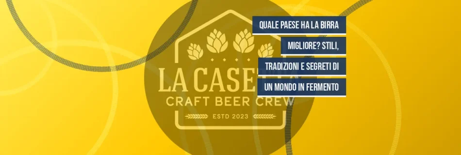 Quale paese ha la birra migliore? Stili, tradizioni e segreti di un mondo in fermento