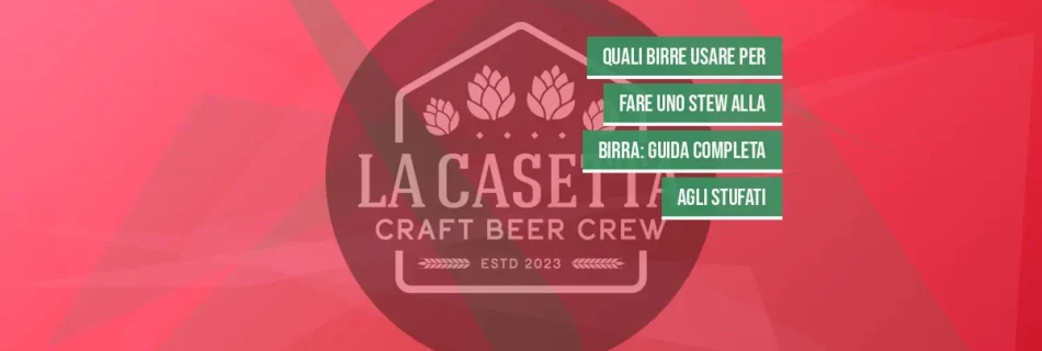 Quali birre usare per fare uno stew alla birra: guida completa agli stufati