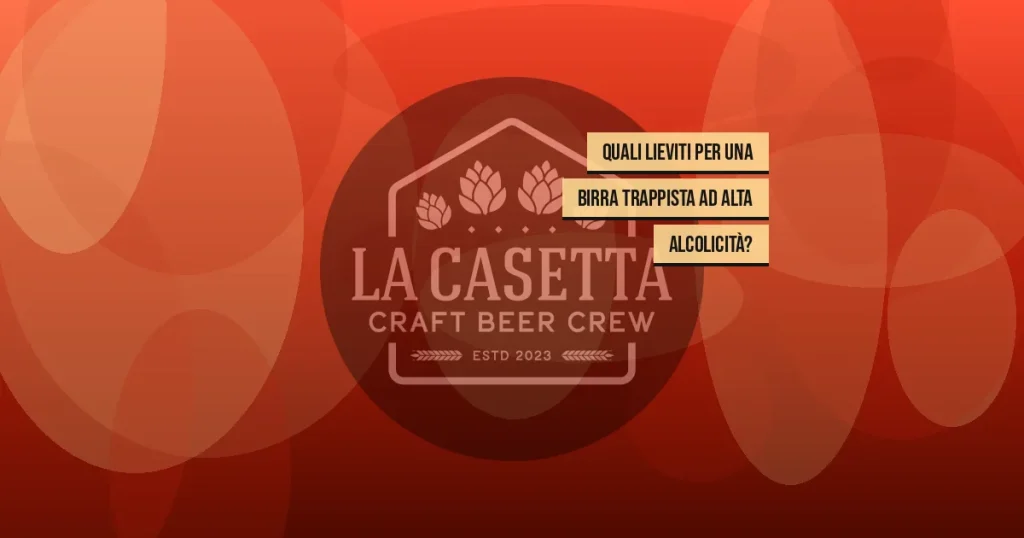 Quali Lieviti Per Una Birra Trappista Ad Alta Alcolicità?