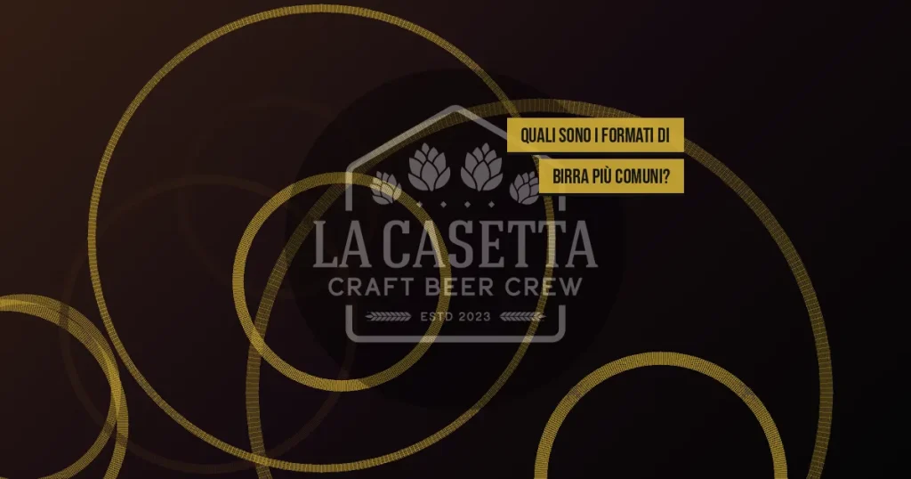 Quali sono i formati di birra più comuni?