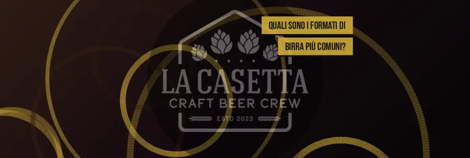 Quali sono i formati di birra più comuni?