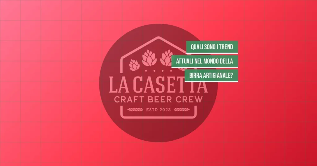 Quali sono i trend attuali nel mondo della birra artigianale?