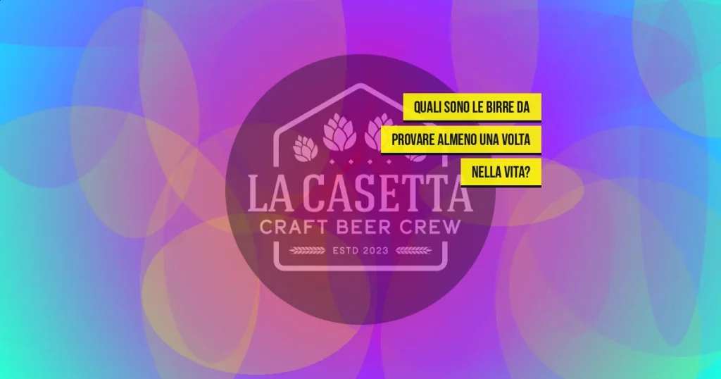 Quali sono le birre da provare almeno una volta nella vita?
