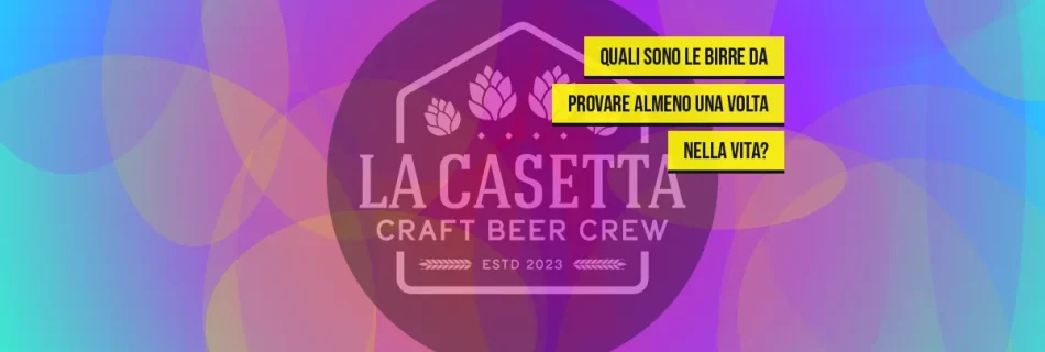 Quali sono le birre da provare almeno una volta nella vita?