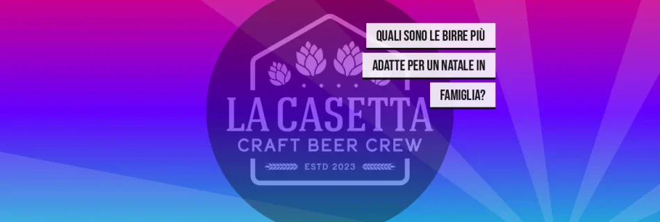 Quali sono le birre più adatte per un Natale in famiglia?