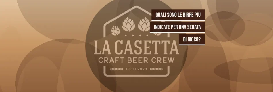 Quali sono le birre più indicate per una serata di gioco?