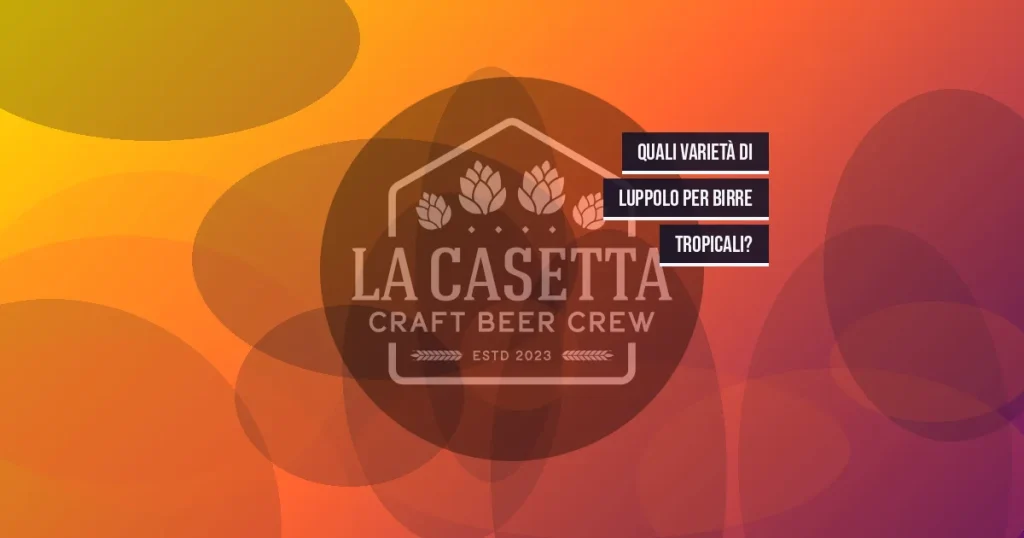 Quali Varietà Di Luppolo Per Birre Tropicali?
