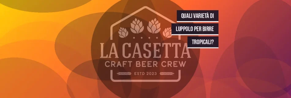 Quali Varietà Di Luppolo Per Birre Tropicali?