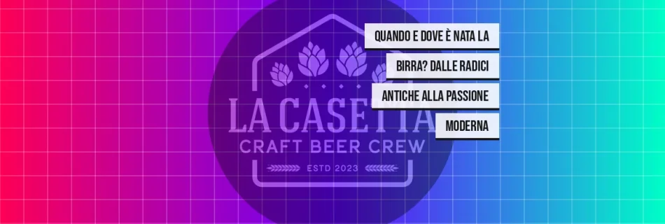 Quando e dove è nata la birra? Dalle radici antiche alla passione moderna