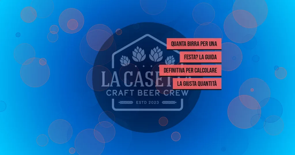 Quanta Birra per una Festa? La Guida Definitiva per Calcolare la Giusta Quantità