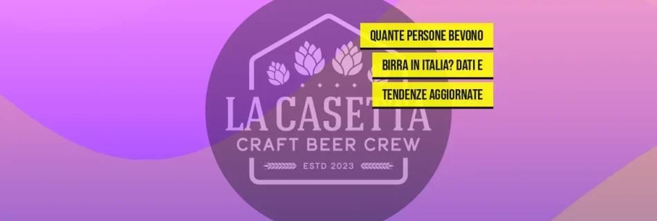 Quante persone bevono birra in Italia? Dati e tendenze aggiornate