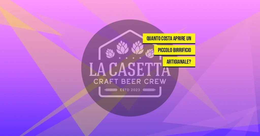 Quanto Costa Aprire un Piccolo Birrificio Artigianale?