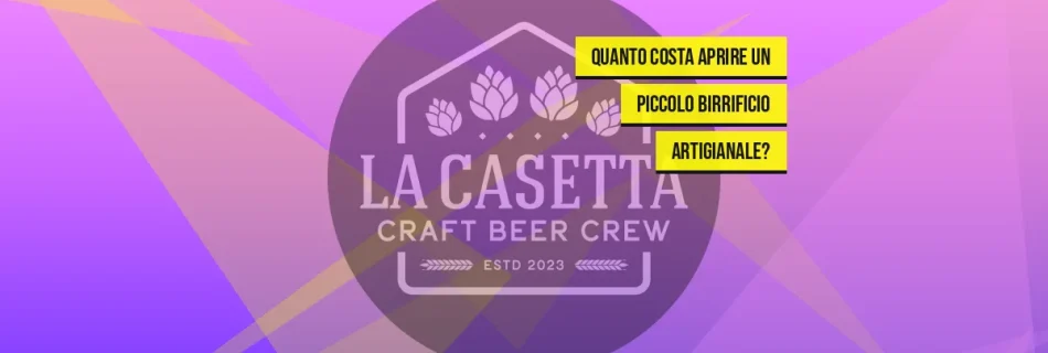 Quanto Costa Aprire un Piccolo Birrificio Artigianale?