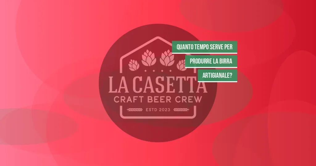 Quanto Tempo Serve per Produrre la Birra Artigianale?